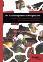 Mit Maschinengewehr Und Heiligenschein: Hybrider Opfertod, Nationale Erinnerungskultur Und Patriarchat Im Heutigen Kosovo 3954252929 Book Cover