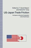 Us-Japan Trade Friction: Its Impact on Security Cooperation in the Pacific Basin 1349107905 Book Cover