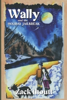 Wally and the Holiday Jailbreak 1959745034 Book Cover