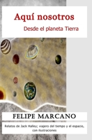 Aquí nosotros: Desde el planeta Tierra 9801818360 Book Cover