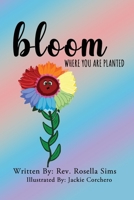 Bloom Where You Are Planted B09TZ7NGGW Book Cover