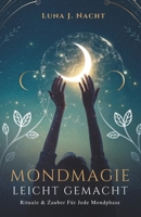 Mondmagie Leicht Gemacht: Rituale & Zauber Für Jede Mondphase B0G6D55BXF Book Cover