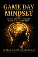 Game Day Mindset: How to Perform Your Best When It Matters Most B0H2QP5PF8 Book Cover