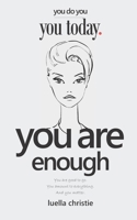 You Are Enough: You are good to go, you amount to everything and you matter (You Do You) 1796931187 Book Cover