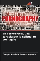 La pornografia, una terapia per la solitudine coniugale (Italian Edition) 6207982460 Book Cover