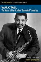 Walk Tall: The Music and Life of Julian "Cannonball" Adderley (Hal Leonard Jazz Biographies) 1458419797 Book Cover