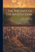 The Writings Of The Apostle John: With Notes, Critical And Expository, Volumes 1-2 102187874X Book Cover