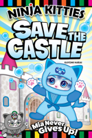 Ninja Kitties Never Give Up! Save the Castle (Happy Fox Books) Graphic Novel for Kids - Empowering Adventure Story to Teach Children Perseverance, to Keep Trying, and to Practice Hard Things 1641243031 Book Cover