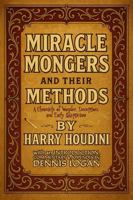 Miracle Monger's and Their Methods: A Chronicle of Wonder, Deception and Early Skepticism: With an Introduction, Commentary & Appendix by Dennis Logan 1964297222 Book Cover