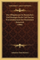 Die Obligationen Im Romischen Und Heutigen Recht Und Das Jus Extraordinarium Der Romischen Kaiserzeit (1886) 1168463645 Book Cover