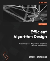 Efficient Algorithm Design: Unlock the power of algorithms to optimize computer programming 1835886825 Book Cover