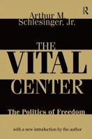 The Vital Center: Politics of Freedom 1138539406 Book Cover