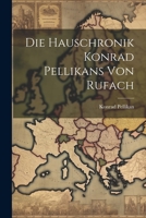 Die Hauschronik Konrad Pellikans Von Rufach 1021767328 Book Cover