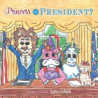Princess or President? 1481760157 Book Cover