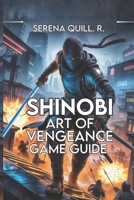Shinobi: Art of Vengeance Game Guide: Step-by-Step Strategies, and Multiplayer Success B0FP3FM58D Book Cover
