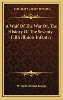 A Waif Of The War Or, The History Of The Seventy-Fifth Illinois Infantry 1275853161 Book Cover