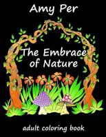 The Embrace of Nature: Adult Coloring Book 1731363036 Book Cover