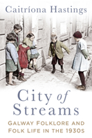 City of Streams: Galway Folklore and Folk Life in the 1930s 0750983159 Book Cover