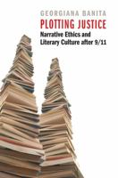 Plotting Justice: Narrative Ethics and Literary Culture after 9/11 0803240384 Book Cover