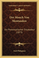 Der Monch Von Montaudon: Ein Provenzalischer Troubadour (1873) 1160069670 Book Cover