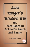 Jack Ranger'S Western Trip Or, From Boarding School To Ranch And Range 936220763X Book Cover