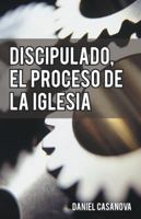 Discipulado, El Proceso de la Iglesia 1490832580 Book Cover