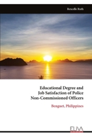 Educational Degree and Job Satisfaction of Police Non-Commissioned Officers: Benguet, Philippines 9999348564 Book Cover
