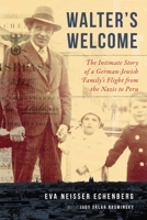 Walter's Welcome: The Intimate Story of a German-Jewish Family's Flight from the Nazis to Peru 1510724761 Book Cover