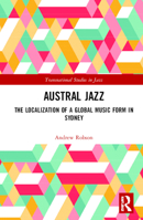 Austral Jazz: The Localization of a Global Music Form in Sydney 1032240830 Book Cover
