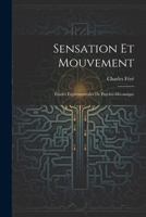 Sensation Et Mouvement: Études Expérimentales De Psycho-Mécanique 1021235709 Book Cover