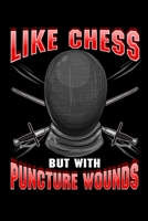 Like Chess But With Puncture Wounds: Fencing: Like Chess But With Puncture Wounds Funny Athlete Blank Composition Notebook for Journaling & Writing (120 Lined Pages, 6" x 9") 1710591803 Book Cover