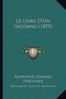 Le Livre D'Un Inconnu (1879) 1147749868 Book Cover