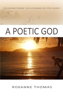 A Poetic God: Flowing From The Streams of His Heart B08GVCCRCS Book Cover