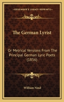 The German Lyrist: Or Metrical Versions From The Principal German Lyric Poets 1437071627 Book Cover