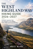 THE WEST HIGHLAND WAY HIKING GUIDE 2026–2027: Scotland’s Legendary Trail from Milngavie to Fort William, Route, Stages and Practical Planning (Beyond the Trailhead — The Hiking Series) B0HG7FGJZZ Book Cover