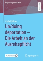 Un/doing deportation – Die Arbeit an der Ausreisepflicht (Migrationsgesellschaften) 365838106X Book Cover