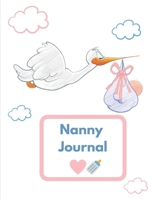 Nanny Journal: Baby Infotmation Logbook - Health Care Book for Newborns, Toddlers - Feed | Sleep | Diapers | Activities | Shopping List - (110 Pages, 8.5 x 11) 1672344794 Book Cover