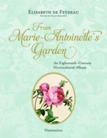 From Marie-Antoinette's Garden: An Eighteenth-Century Horticultural Album 2080203126 Book Cover