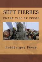 Sept Pierres: Entre Ciel Et Terre 1523440449 Book Cover