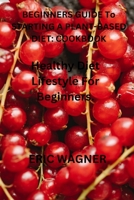 Beginner's Guide to Starting a Plant-Based Diet Cookbook: healthy diet lifestyle for beginners B0CV4SV11W Book Cover
