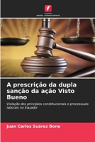 A prescrição da dupla sanção da ação Visto Bueno: Violação dos princípios constitucionais e processuais laborais no Equador (Portuguese Edition) B0CJBNRGFN Book Cover