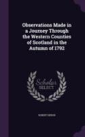 Observations made in a Journey through the Western Counties of Scotland in the Autumn of 1792 1377897982 Book Cover