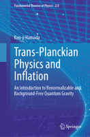 Trans-Planckian Physics and Inflation: An Introduction to Renormalizable and Background-Free Quantum Gravity (Fundamental Theories of Physics, 26) 981963475X Book Cover