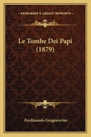 Le Tombe Dei Papi (1879) 1166746607 Book Cover