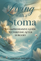 Living with a Stoma: A Comprehensive Guide to Thriving After Surgery B0DS1BNB9F Book Cover