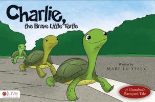 Charlie, the Brave Little Turtle: A Grandma's Barnyard Tale 1621474798 Book Cover