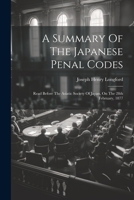 A Summary Of The Japanese Penal Codes: Read Before The Asiatic Society Of Japan, On The 28th February, 1877 1022548522 Book Cover