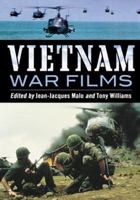 Vietnam War Films: More Than 600 Feature, Made-For-Tv, Pilot and Short Movies, 1939-1992, from the United States, Vietnam, France, Belgium, Australia, Hong Kong, South Africa, Great Britain and Other  078646710X Book Cover