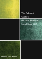The Columbia Guide to the Latin American Novel Since 1945 (The Columbia Guides to Literature Since 1945) 0231126883 Book Cover