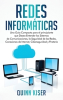 Redes Inform�ticas: Una Gu�a Compacta para el principiante que Desea Entender los Sistemas de Comunicaciones, la Seguridad de las Redes, Conexiones de Internet, Ciberseguridad y Pirater�a 1638180393 Book Cover